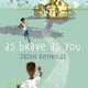 as-brave-as-you-9781481415903_hr